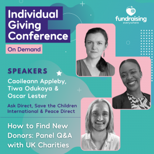 How to find new donors: Panel Q&A with UK charities with Ask Direct Panel - Caoileann Appleby, Tiwa Odukoya & Oscar Lester